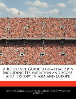 Paperback A Reference Guide to Martial Arts Including Its Variation and Scope, and History in Asia and Europe Book