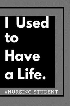 I Used To Have A Life: Nursing Student (Journal Notebook Diary)