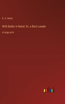 Hardcover With Buller in Natal; Or, a Born Leader: in large print Book