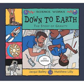 Down to Earth: The Story of Gravity. Jacqui Bailey