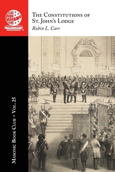 The Masonic Book Club, Vol. 25: The Constitutions of St. John's Lodge