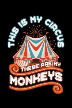 Paperback This Is My Circus These Are My Monkeys: Circus Notebook, Carnivals Journal, Gift, Family Circus Staff, Clowns Birthday Party Book