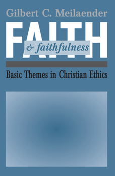 Hardcover Faith and Faithfulness: Basic Themes in Christian Ethics Book