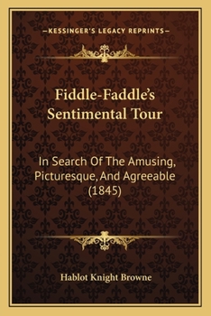 Paperback Fiddle-Faddle's Sentimental Tour: In Search Of The Amusing, Picturesque, And Agreeable (1845) Book