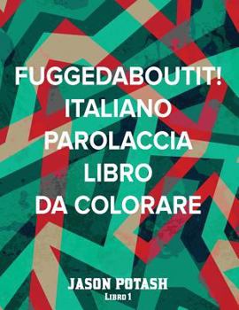 Paperback Fuggedaboutit ! ( Italiano Parolaccia Libro da Colorare )-Libro 1 [Italian] Book