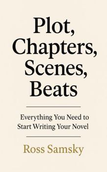 Paperback Plot, Chapters, Scenes, Beats: Everything You Need to Start Writing Your Novel Book