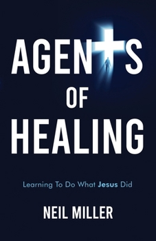 Paperback Agents of Healing: Learning To Do What Jesus Did Book