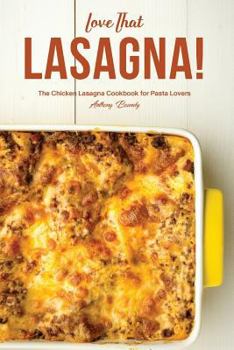 Paperback Love That Lasagna!: The Chicken Lasagna Cookbook for Pasta Lovers Book