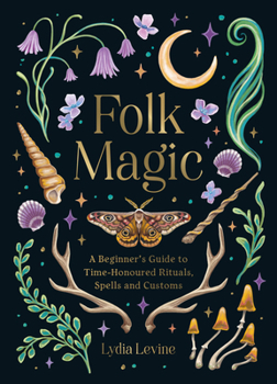 Hardcover Folk Magic: A Beginner's Guide to Time-Honoured Rituals, Spells and Customs Book