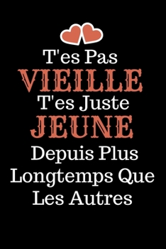 Paperback T´es Pas Vieille T'es juste jeune: livre d'or, Idée Cadeau Anniversaire Ou d'appréciation, Pour Sa Soeur, Collègue de travail Sa Cousine, sa maman Sa [French] Book