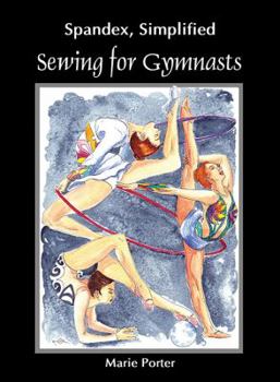 Paperback Spandex Simplified: Sewing for Gymnasts Book