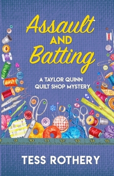 Assault and Batting: A Taylor Quinn Quilt Shop Mystery - Book #1 of the Taylor Quinn Quilt Shop Mystery