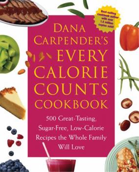 Paperback Dana Carpender's Every Calorie Counts Cookbook: 500 Great-Tasting, Sugar-Free, Low-Calorie Recipes That the Whole Family Will Love Book