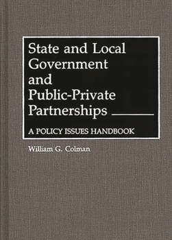 Hardcover State and Local Government and Public-Private Partnerships: A Policy Issues Handbook Book