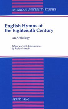 English Hymns of the Eighteenth Century: An Anthology (American University Studies Series IV, English Language and Literature)