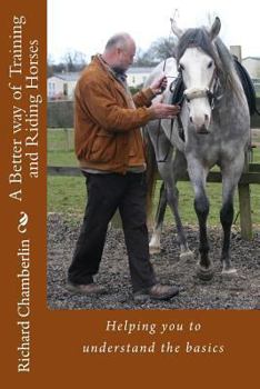 Paperback A Better way of Training and Riding Horses: A refreshing way to understand horsemanship and equitation put simply. Book