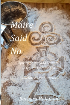 Maire Said No: Spirits, Saints and Sinners in Celtic Tiger Ireland