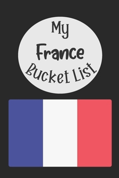 Paperback My France Bucket List: Novelty Bucket List Themed Notebook Book