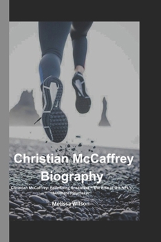 Paperback Christian McCaffrey Biography: Christian McCaffrey: Redefining Greatness - The Rise of the NFL's Ultimate Playmaker Book