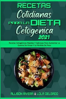 Paperback Recetas Cotidianas Para La Dieta Cetogénica 2021: Recetas Cetogénicas Rápidas Y Sabrosas Para Aumentar La Quema De Grasa Y La Pérdida De Peso (Keto Di [Spanish] Book