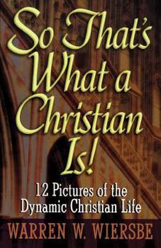 Paperback So That's What a Christian Is! 12 Pictures of the Dynamic Christian Life Book