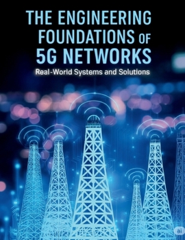Paperback The Engineering Foundations of 5G Networks: Real-World Systems and Solutions Book