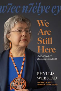 Hardcover W7ec N7élye Ey We Are Still Here: A Life of Truth & Reconciling Two Worlds Book