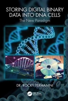 Hardcover Storing Digital Binary Data Into DNA Cells: The New Paradigm Book