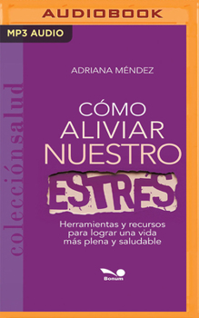 Audio CD Cómo Aliviar Nuestro Estrés: Herramientas Y Recursos Para Lograr Una Vida Más Plena Y Saludable [Spanish] Book