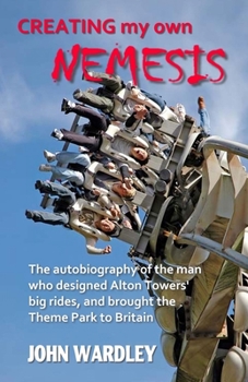 Paperback Creating my own Nemesis: The autobiography of the man who designed Alton Towers big rides, and brought the Theme Park to Britain Book