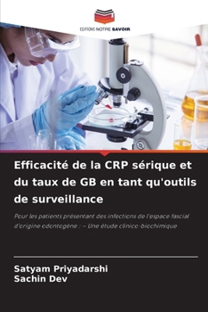 Efficacité de la CRP sérique et du taux de GB en tant qu'outils de surveillance: Pour les patients présentant des infections de l’espace fascial ... étude clinico-biochimique (French Edition)