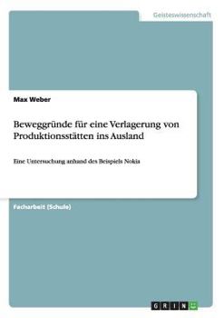 Paperback Beweggründe für eine Verlagerung von Produktionsstätten ins Ausland: Eine Untersuchung anhand des Beispiels Nokia [German] Book