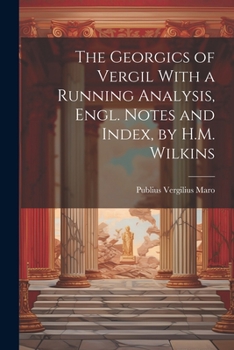 Paperback The Georgics of Vergil With a Running Analysis, Engl. Notes and Index, by H.M. Wilkins Book