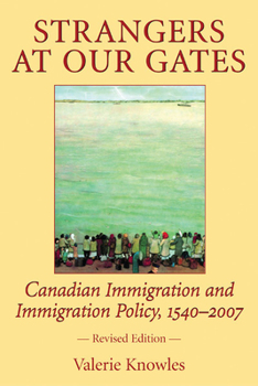 Paperback Strangers at Our Gates: Canadian Immigration and Immigration Policy, 1540-2006 Book