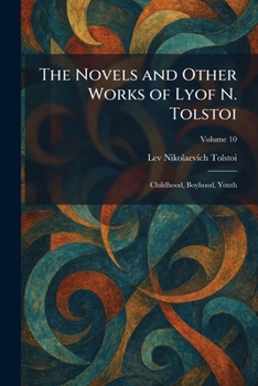 The Novels and Other Works of Lyof N. Tolstoi: Childhood, Boyhood, Youth