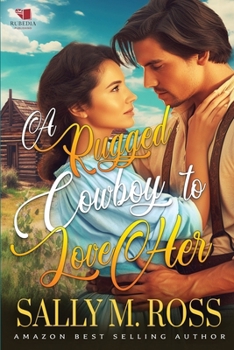 Paperback A Rugged Cowboy to Love Her: A Western Historical Romance Book