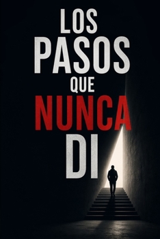 Paperback Los Pasos que nunca di: Lo que pudo haber sido [Spanish] Book