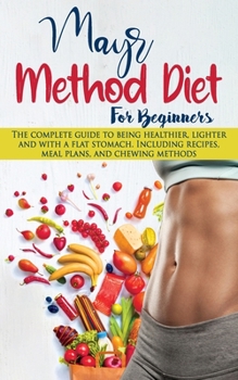 Paperback Mayr Method Diet For Beginners: The complete guide to being healthier, lighter and with a flat stomach. Including recipes, meal plans, and chewing met Book