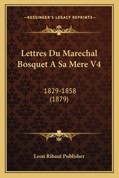 Paperback Lettres Du Marechal Bosquet A Sa Mere V4: 1829-1858 (1879) [French] Book