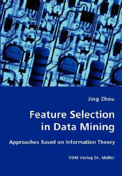 Paperback Feature Selection in Data Mining - Approaches Based on Information Theory Book