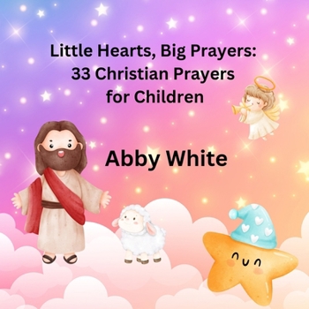 Paperback Little Hearts, Big Prayers: 33 Christian Prayers for Children Book