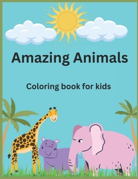 Amazing Animals Coloring Book For Kids: Discover the Wonders of Wildlife through Coloring