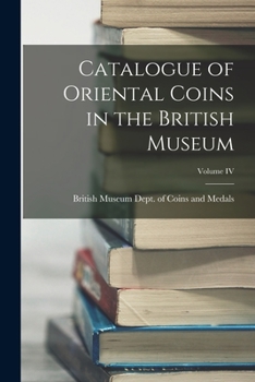 Paperback Catalogue of Oriental Coins in the British Museum; Volume IV Book