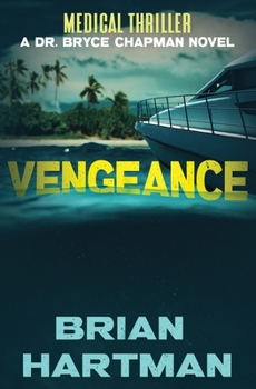 Vengeance: Book Three in the Bryce Chapman Medical Thriller - Book #3 of the Dr. Bryce Chapman
