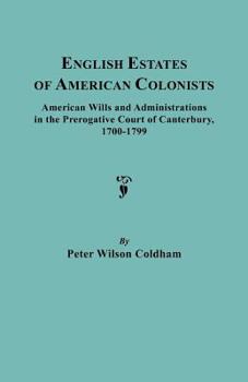Paperback English Estates of American Colonists. American Wills and Administrations in the Prerogative Court of Canterbury, 1700-1799 Book