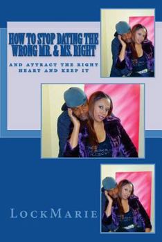 Paperback How to Stop Dating the WRONG Mr and Ms Right: and attract the right heart and keep it Book