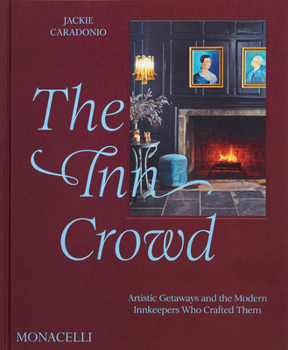 Hardcover The Inn Crowd: Artistic Getaways and the Modern Innkeepers Who Crafted Them Book