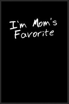 I'm moms favorite: Notebook Journal for Kids & men , women…. with more than 100 lined page - Composition Size (6*9)