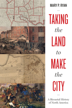 Paperback Taking the Land to Make the City: A Bicoastal History of North America Book