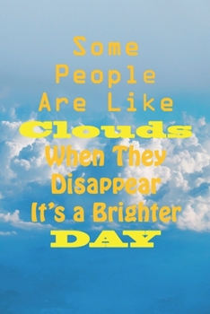 Paperback Some People are Like Clouds When They Disappear It's a Brighter Day: : Lined Notebook, 6 x 9, Journal Gift, Softcover, Matte finish (120 Pages). Book